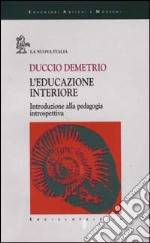 L'educazione interiore. Introduzione alla pedagogia introspettiva libro