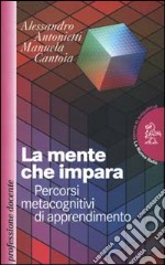 La mente che impara. Percorsi metacognitivi di apprendimento libro