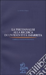 La psicoanalisi alla ricerca di un'identità smarrita libro