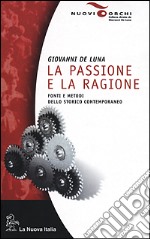 La passione e la ragione. Fonti e metodi dello storico contemporaneo libro