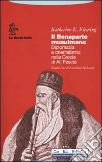 Il Bonaparte musulmano. Diplomazia e orientalismo nella Grecia di Ali Pascià libro
