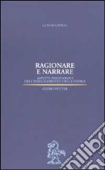 Ragionare e narrare. Psicologia e insegnamento della storia libro