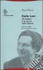 Carlo Levi. Gli italiani e la paura della libertà