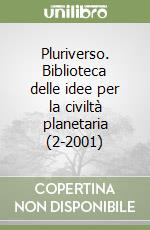 Pluriverso. Biblioteca delle idee per la civiltà planetaria (2-2001) libro