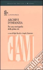 Archivi d'infanzia. Per una storiografia della prima età libro