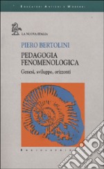 Pedagogia fenomenologica. Genesi, sviluppo, orizzonti libro