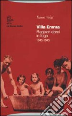 Villa Emma. Ragazzi ebrei in fuga 1940-1945 libro