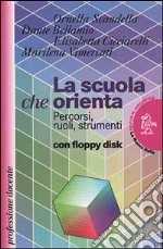 La scuola che orienta. Percorsi, ruoli, strumenti. Con floppy disk libro