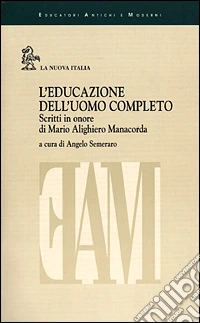 L'educazione dell'uomo completo. Scritti in onore di Mario Alighiero Manacorda libro