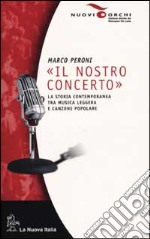 Il nostro concerto. La storia contemporanea tra musica leggera e canzone popolare libro