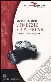 L'indizio e la prova. La storia nella fotografia libro di D'Autilia Gabriele