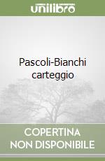 Pascoli-Bianchi carteggio libro