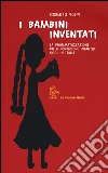 I bambini inventati. La drammatizzazione della condizione infantile oggi in Italia libro