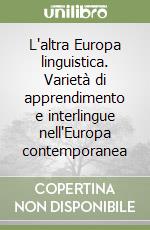 L'altra Europa linguistica. Varietà di apprendimento e interlingue nell'Europa contemporanea libro