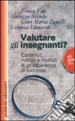 Valutare gli insegnanti? Contenuti, metodi e risultati di un'esperienza di successo libro