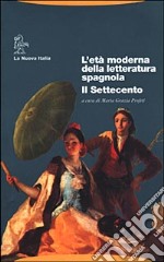 L'età moderna della letteratura spagnola. Il Settecento libro