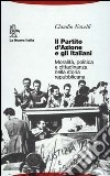 Il partito d'Azione e gli italiani. Moralità, politica e cittadinanza nella storia repubblicana libro