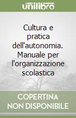 Cultura e pratica dell'autonomia. Manuale per l'organizzazione scolastica