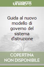 Guida al nuovo modello di governo del sistema d'istruzione libro