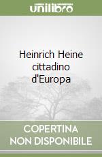 Heinrich Heine cittadino d'Europa