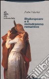 Shakespeare e il melodramma romantico libro