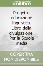 Progetto educazione linguistica. Libro della divulgazione. Per la Scuola media libro