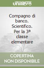 Compagno di banco. Scientifico. Per la 3ª classe elementare libro