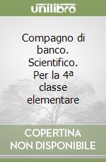 Compagno di banco. Scientifico. Per la 4ª classe elementare libro