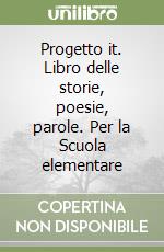 Progetto it. Libro delle storie, poesie, parole. Per la Scuola elementare (2) libro