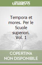 Tempora et mores. Per le Scuole superiori. Vol. 1 libro