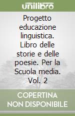 Progetto educazione linguistica. Libro delle storie e delle poesie. Per la Scuola media. Vol. 2 libro