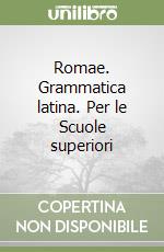 Romae. Grammatica latina. Per le Scuole superiori (2) libro