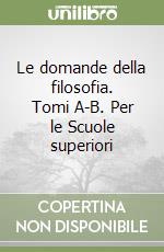 Le domande della filosofia. Tomi A-B. Per le Scuole superiori (1)