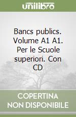 Bancs publics. Volume A1 A1. Per le Scuole superiori. Con CD libro