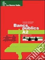 Bancs publics. Volume A2 A2. Per le Scuole superiori. Con CD libro