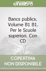 Bancs publics. Volume B1 B1. Per le Scuole superiori. Con CD libro