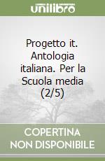 Progetto it. Antologia italiana. Per la Scuola media (2/5) libro