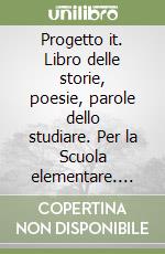 Progetto it. Libro delle storie, poesie, parole dello studiare. Per la Scuola elementare. Con libro libro