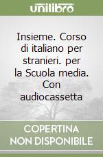 Insieme. Corso di italiano per stranieri. per la Scuola media. Con audiocassetta libro