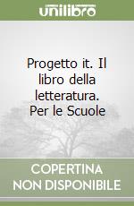 Progetto it. Il libro della letteratura. Per le Scuole libro