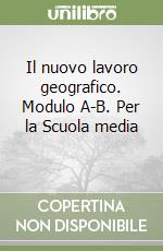 Il nuovo lavoro geografico. Modulo A-B. Per la Scuola media (1) libro