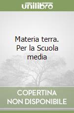 Materia terra. Per la Scuola media (3) libro