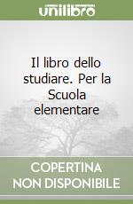 Il libro dello studiare. Per la Scuola elementare libro