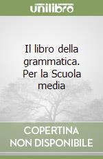 Il libro della grammatica. Per la Scuola media libro