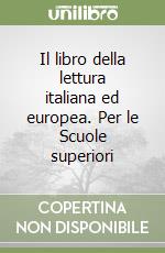 Il libro della lettura italiana ed europea. Per le Scuole superiori libro