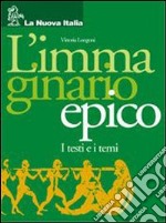 Immaginario epico. Per il biennio libro