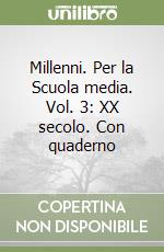 Millenni. Per la Scuola media. Vol. 3: XX secolo. Con quaderno libro