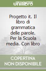 Progetto it. Il libro di grammatica delle parole. Per la Scuola media. Con libro libro