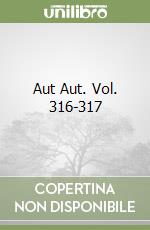 Aut Aut. Vol. 316-317 libro