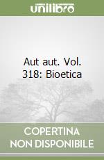 Aut aut. Vol. 318: Bioetica